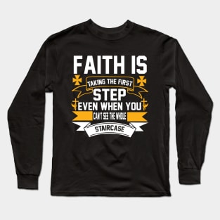 Faith Is Taking The First Step God Jesus Long Sleeve T-Shirt